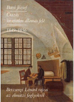 Barsi József - Utazás ismeretlen állomás felé 1849-1856 Barsi József - Utazás ismeretlen állomás felé 1849-1856, Budapest 1988 antikvár könyv