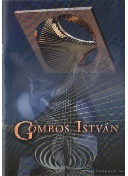 Gombos István, Feledy Balázs - Gombos István ötvös-iparművész Gombos István, Feledy Balázs - Gombos István ötvös-iparművész, Dunaújváros 2007 antikvár könyv