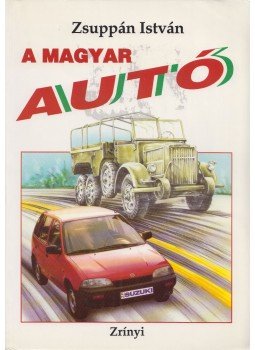Zsuppán István - A magyar autó Zsuppán István - A magyar autó, Budapest 1994 antikvár könyv
