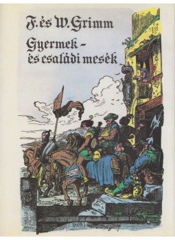 Jacob Grimm, Wilhelm Grimm - Gyermek- és családi mesék Jacob Grimm, Wilhelm Grimm - Gyermek- és családi mesék, Budapest 1989 antikvár könyv