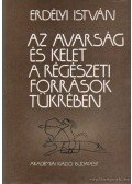 Erdélyi István - Az avarság és kelet a régészeti források tükrében
