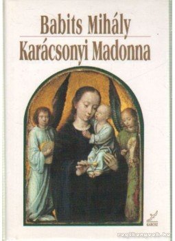 Babits Mihály - Karácsonyi Madonna Babits Mihály - Karácsonyi Madonna, Budapest 1997 antikvár könyv