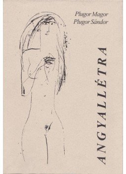 Plugor Sándor, Plugor Magor - Angyallétra Plugor Sándor, Plugor Magor - Angyallétra, Sepsiszentgyörgy 1995 antikvár könyv