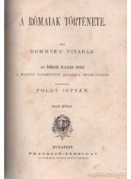Mommsen Tivadar - A Rómaiak története I-VIII. (4 kötetben) Mommsen Tivadar - A Rómaiak története I-VIII. (4 kötetben), Budapest 1877 antikvár könyv