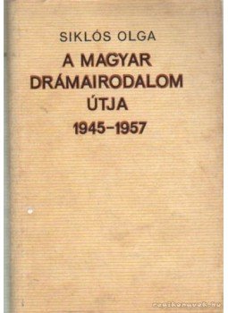 Siklós Olga - A magyar drámairodalom útja 1945-1957 Siklós Olga - A magyar drámairodalom útja 1945-1957, Budapest 0 antikvár könyv