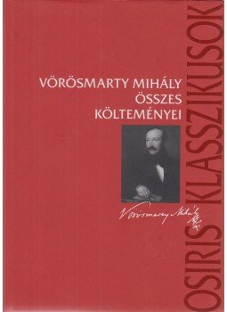 Vörösmarty Mihály - Vörösmarty Mihály összes költeményei Vörösmarty Mihály - Vörösmarty Mihály összes költeményei, Budapest 2002 antikvár könyv