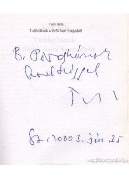 Tóth Béla - Tudósítások a török kori Szegedről ( dedikált) Tóth Béla - Tudósítások a török kori Szegedről ( dedikált), Szeged 2003 antikvár könyv