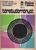 Fehér Márta,Nyiri Júlia,Sajó István,Schiller Róbert,Szemerédy Pál - A fizika és a társtudományok