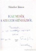 Sándor János - Igaz mesék a szegedi színházról (dedikált)