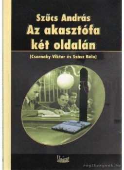 Szűcs András - Az akasztófa két oldalán Szűcs András - Az akasztófa két oldalán, Budapest 2007 antikvár könyv