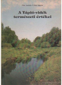 Füri András-Urbán Sándor - A Tápió-vidék természeti értékei Füri András-Urbán Sándor - A Tápió-vidék természeti értékei, 1995 antikvár könyv