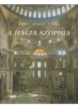 Tompos Erzsébet, Kádár Zoltán, Németh György - A Hagia Szophia Tompos Erzsébet, Kádár Zoltán, Németh György - A Hagia Szophia, Budapest 1987 antikvár könyv