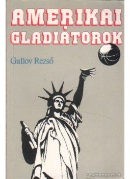 Gallov Rezső - Amerikai gladiátorok Gallov Rezső - Amerikai gladiátorok, Budapest 1991 antikvár könyv