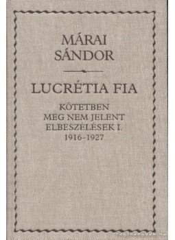 Márai Sándor - Lucrétia fia Márai Sándor - Lucrétia fia, Budapest 2004 antikvár könyv