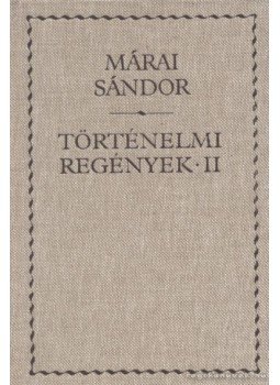 Márai Sándor - Történelmi regények II. Márai Sándor - Történelmi regények II., Budapest 2002 antikvár könyv