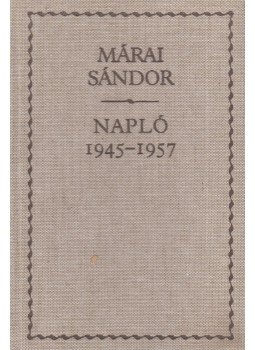 Márai Sándor - Napló 1945-1957 Márai Sándor - Napló 1945-1957, Budapest 1990 antikvár könyv