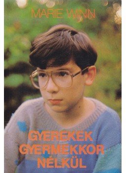Winn, Marie - Gyerekek gyermekkor nélkül Winn, Marie - Gyerekek gyermekkor nélkül, Budapest 1990 antikvár könyv