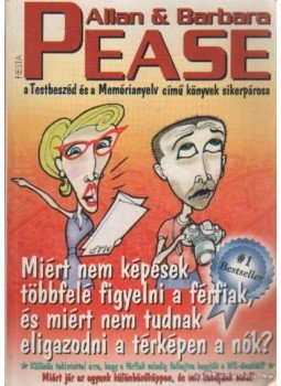 Allan Pease,  Barbara Pease - Miért nem képesek többfelé figyelni a férfiak, és miért nem tudnak eligazodni a térképen a nők?, Budapest 2000 antikvár könyv