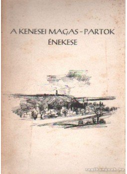 Kecskés József - A kenesei magas-partok énekese Kecskés József - A kenesei magas-partok énekese, 1987 antikvár könyv