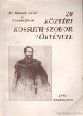 Ádámfy József,Kecskés József - 20 köztéri Kossuth-szobor története