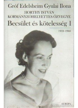 Gróf Edelsheim Gyulai Ilona - Becsület és kötelesség 1. Gróf Edelsheim Gyulai Ilona - Becsület és kötelesség 1., Budapest 2001 antikvár könyv