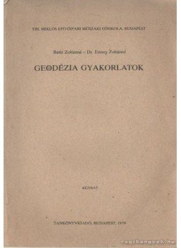 Batiz Zoltánné, Dr. Ercsey Zoltánné - Geodézia gyakorlatok Batiz Zoltánné, Dr. Ercsey Zoltánné - Geodézia gyakorlatok, Budapest 1979 antikvár könyv