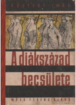 Kőszegi Imre - A diákszázad becsülete Kőszegi Imre - A diákszázad becsülete, Budapest 1961 antikvár könyv