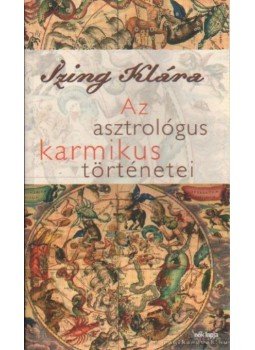 Izing Klára - Az asztrológus karmikus történetei Izing Klára - Az asztrológus karmikus történetei, Budapest 2008 antikvár könyv