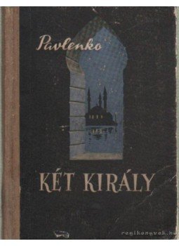 Pavlenko - Két király Pavlenko - Két király, Budapest 1955 antikvár könyv