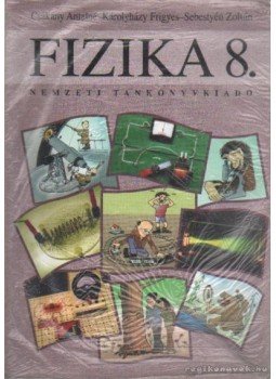 Sebestyén Zoltán, Károlyházy Frigyes, Csákány Antalné - Fizika 8. tanköny az általános iskola 8. évfolyama számára Sebestyén Zoltán, Károlyházy Frigyes, Csákány Antalné - Fizika 8. tanköny az általános iskola 8. évfolyama számára, Budapest 2004 antikvár könyv