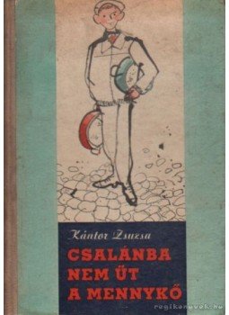 Kántor Zsuzsa - Csalánba nem üt a mennykő Kántor Zsuzsa - Csalánba nem üt a mennykő, Budapest 1963 antikvár könyv