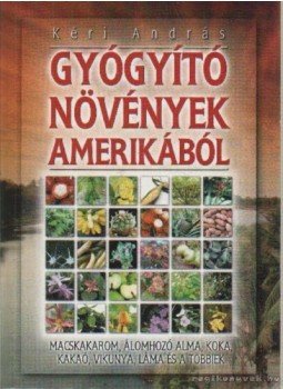 Kéri András - Gyógyító növények Amerikából Kéri András - Gyógyító növények Amerikából, Budapest 2001 antikvár könyv