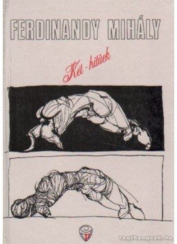 Ferdinandy Mihály - Két-hitűek Ferdinandy Mihály - Két-hitűek, Budapest 1992 antikvár könyv