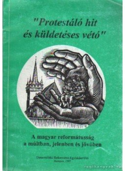 Pápai Szabó György - Protestáló hit és küldetéses vétó Pápai Szabó György - Protestáló hit és küldetéses vétó, Budapest 1997 antikvár könyv