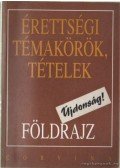 Hornyák Csaba - Kovácsi Zsolt - Érettségi témakörök, tételek - Földrajz