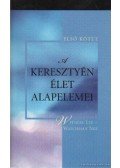 Nee, Watchman,Lee, Witness - A keresztyén élet alapelemei - Első kötet