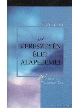 Nee, Watchman, Lee, Witness - A keresztyén élet alapelemei - Első kötet Nee, Watchman, Lee, Witness - A keresztyén élet alapelemei - Első kötet, Anaheim, California 2007 antikvár könyv