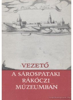 Galavics Géza, Détshy Mihály - Vezető a sárospataki Rákóczi Múzeumban Galavics Géza, Détshy Mihály - Vezető a sárospataki Rákóczi Múzeumban, 1969 antikvár könyv