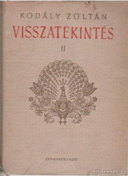 Kodály Zoltán - Visszatekintés II. Kodály Zoltán - Visszatekintés II., Budapest 1964 antikvár könyv