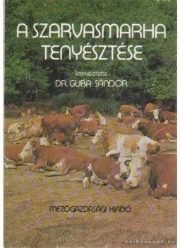 Dr. Guba Sándor - A szarvasmarha tenyésztése Dr. Guba Sándor - A szarvasmarha tenyésztése, Budapest 1985 antikvár könyv