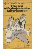 Peterdi Pál,Borbély Pál,Sákovics József - Három világbajnokság Amerikában