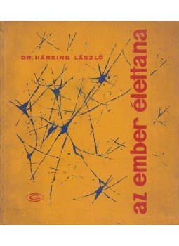 Dr. Hársing László - Az ember élettana Dr. Hársing László - Az ember élettana, Budapest 1965 antikvár könyv