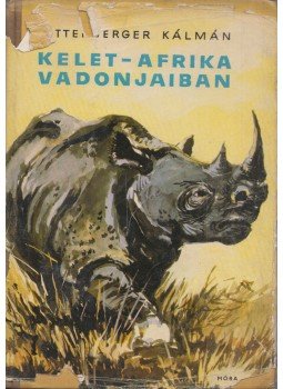 Kittenberger Kálmán - Kelet-Afrika vadonjaiban Kittenberger Kálmán - Kelet-Afrika vadonjaiban, Budapest 1955 antikvár könyv