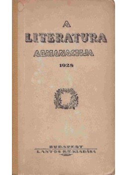Supka Géza, Kállay Miklós, Pásztor Árpád, Térey Sándor, Móra Ferenc, Rónay Mária - A literatura almanachja 1928. Supka Géza, Kállay Miklós, Pásztor Árpád, Térey Sándor, Móra Ferenc, Rónay Mária - A literatura almanachja 1928., Budapest 1928 antikvár könyv