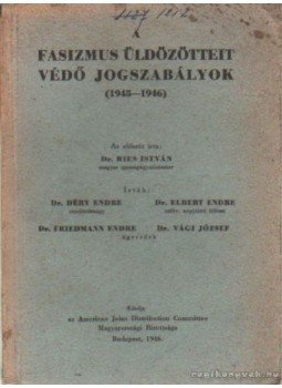 Déry Endre-Elbert Endre, Friedmann Endre-Vági József - Fasizmus üldözötteit védő jogszabályok (1945-1946) Déry Endre-Elbert Endre, Friedmann Endre-Vági József - Fasizmus üldözötteit védő jogszabályok (1945-1946), Budapest 1946 antikvár könyv