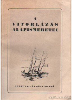 Dr. Szénásy József, Hamvas Imre, Dömök István - A vitorlázás alapismeretei Dr. Szénásy József, Hamvas Imre, Dömök István - A vitorlázás alapismeretei, Budapest 1952 antikvár könyv