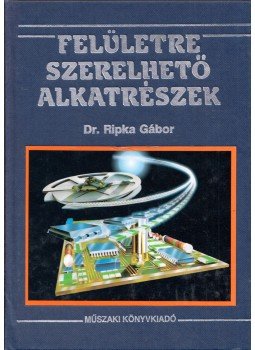 Dr. Ripka Gábor - Felületre szerelhető alkatrészek Dr. Ripka Gábor - Felületre szerelhető alkatrészek, Budapest 1992 antikvár könyv