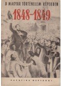 Balázs Györgyné-Csillag Miklós-Hollósi Miklós-Veress Judit - A magyar történelem képekben 1848-1849