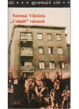 Szirmai Viktória - "Csinált" városok Szirmai Viktória - "Csinált" városok, Budapest 1988 antikvár könyv