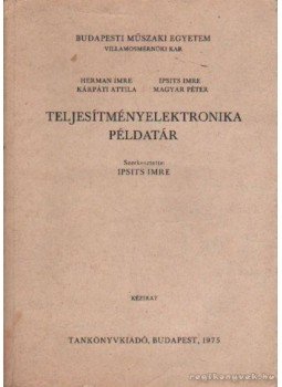 Hermann Imre, Magyar Péter, Ipsits Imre, Kárpáti Attila - Teljesítményelektronika példatár Hermann Imre, Magyar Péter, Ipsits Imre, Kárpáti Attila - Teljesítményelektronika példatár, Budapest 1975 antikvár könyv